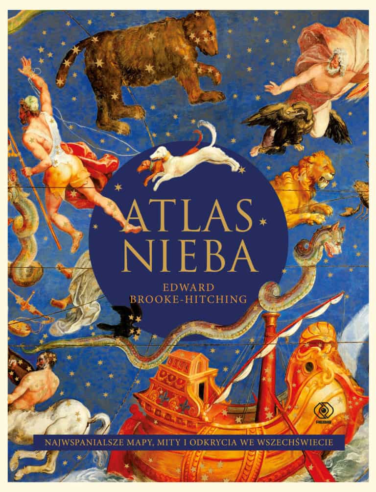 Atlas nieba. Najwspanialsze mapy, mity i odkrycia we wszechświecie 