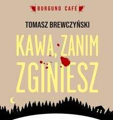 Kawa zanim zginiesz