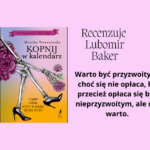 Lubomir Baker recenzuje "Kopnij w kalendarz" Moniki Wawrzyńskiej