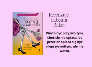 Lubomir Baker recenzuje "Kopnij w kalendarz" Moniki Wawrzyńskiej