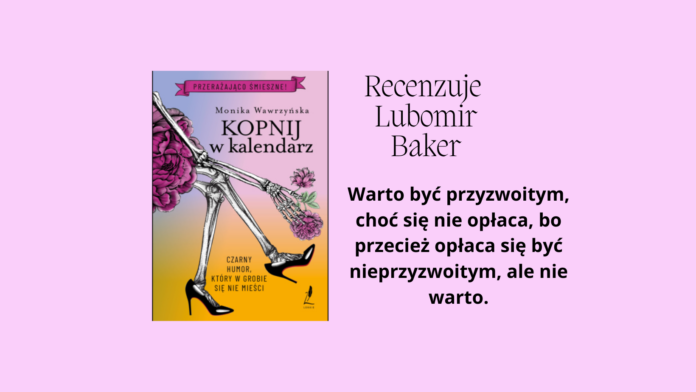 Lubomir Baker recenzuje "Kopnij w kalendarz" Moniki Wawrzyńskiej