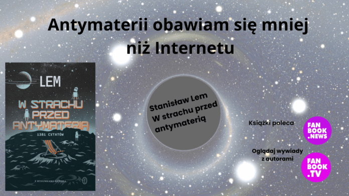 Antymaterii obawiam się mniej niż Internetu