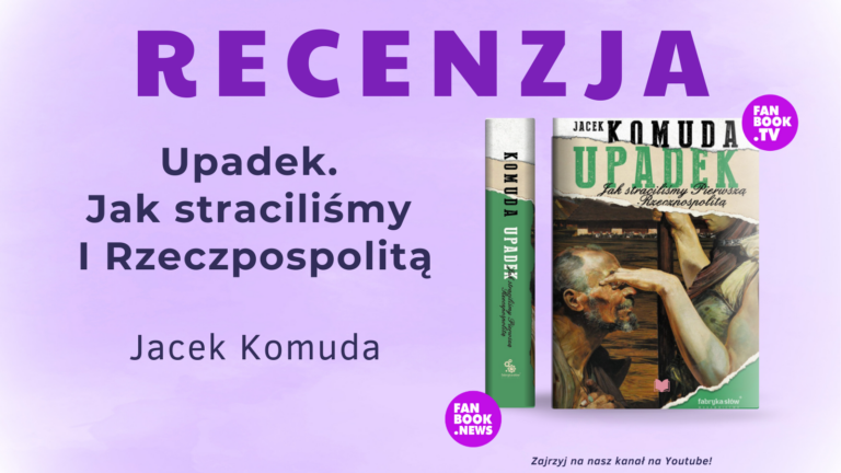 Jacek Komuda: Upadek. Jak straciliśmy I Rzeczpospolitą 